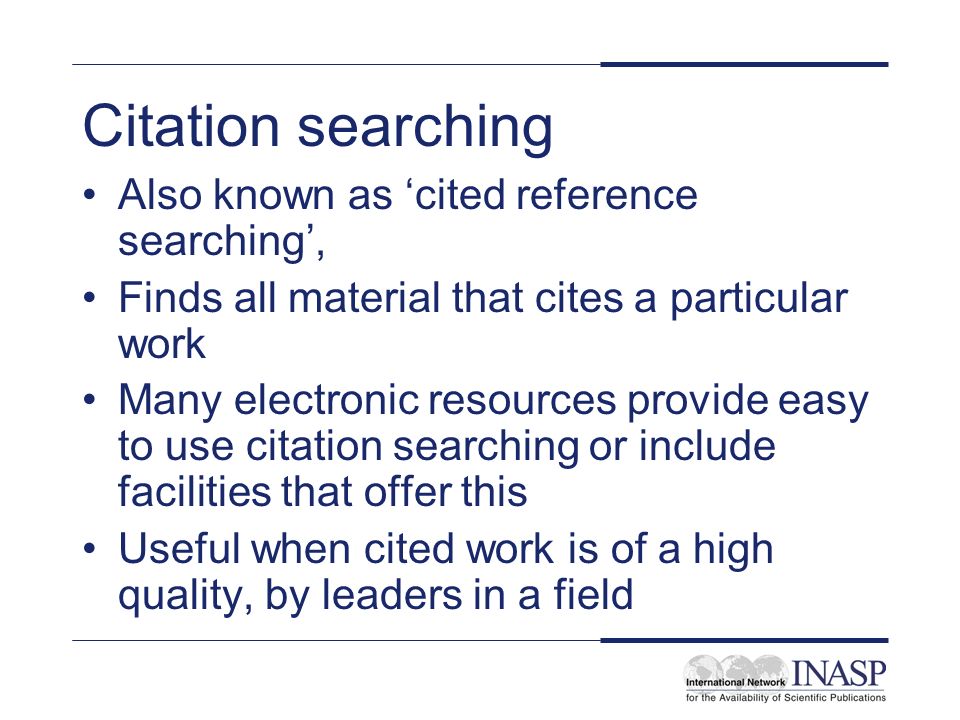 Citation searching Also known as ‘cited reference searching’,