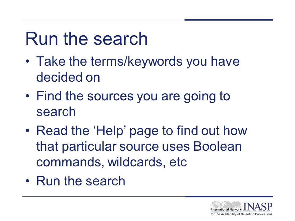 Run the search Take the terms/keywords you have decided on