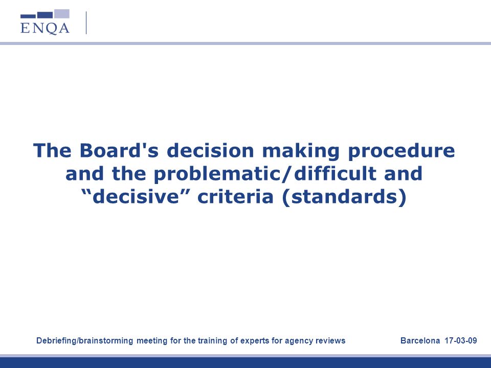 The Board s decision making procedure and the problematic/difficult and decisive criteria (standards)
