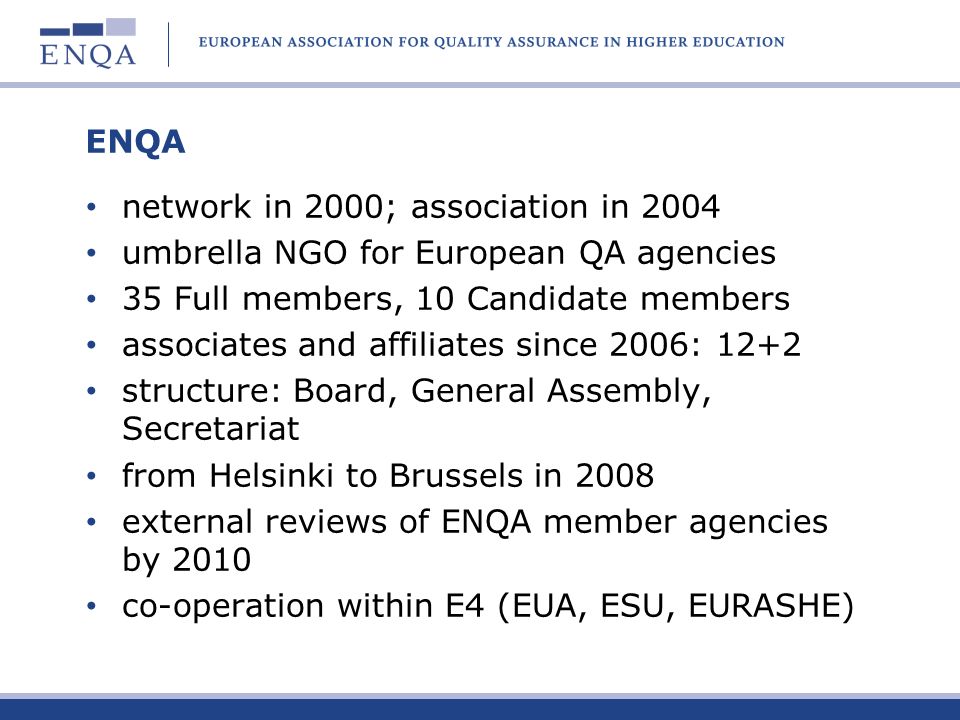 ENQA network in 2000; association in umbrella NGO for European QA agencies. 35 Full members, 10 Candidate members.