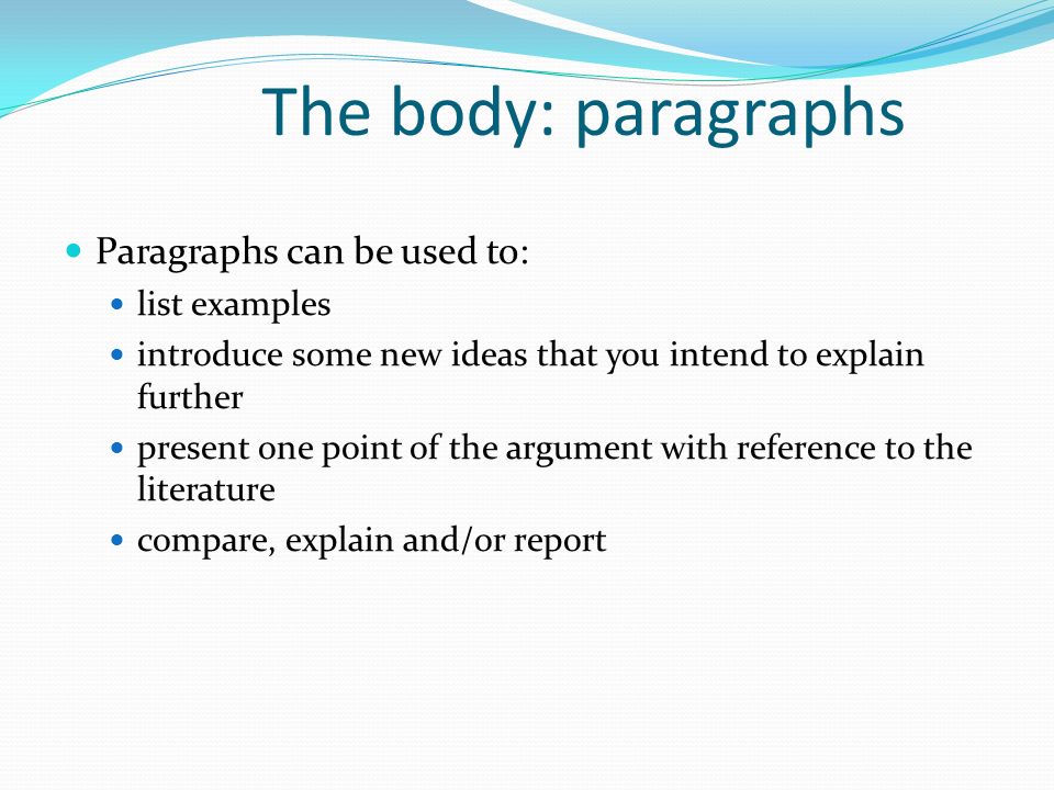 The body: paragraphs Paragraphs can be used to: list examples