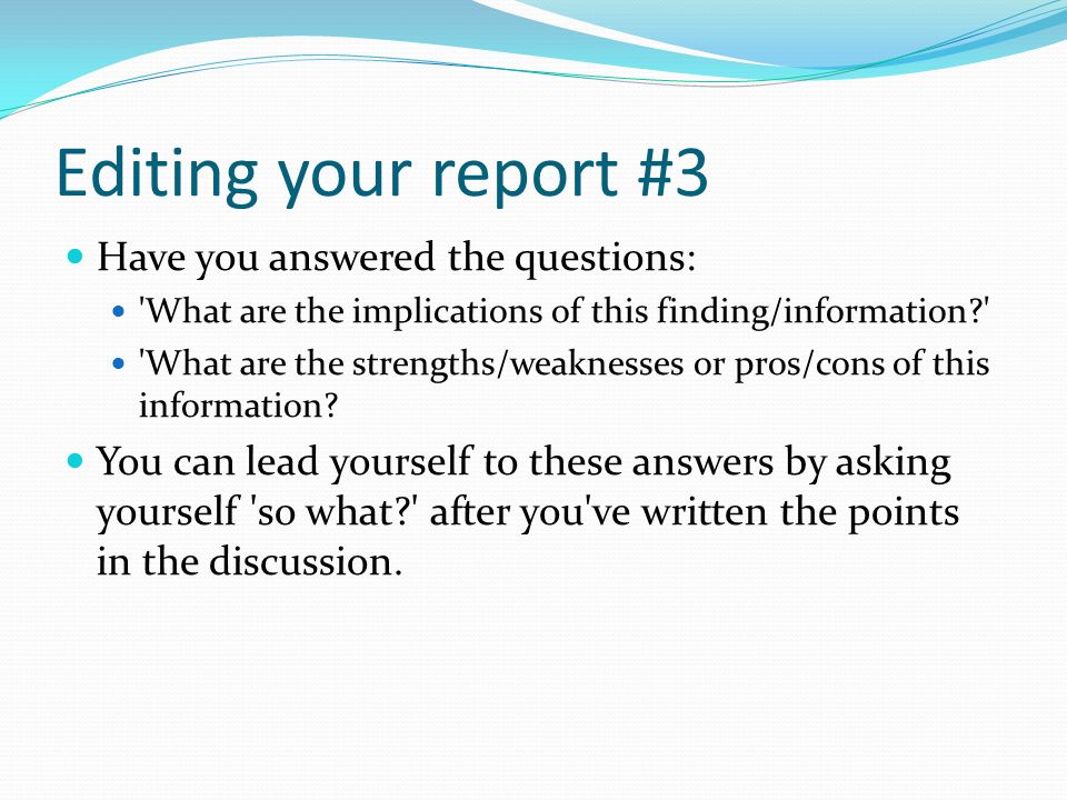 Editing your report #3 Have you answered the questions: