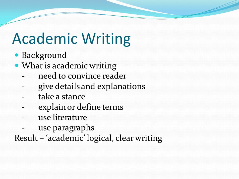 Academic Writing Background What is academic writing