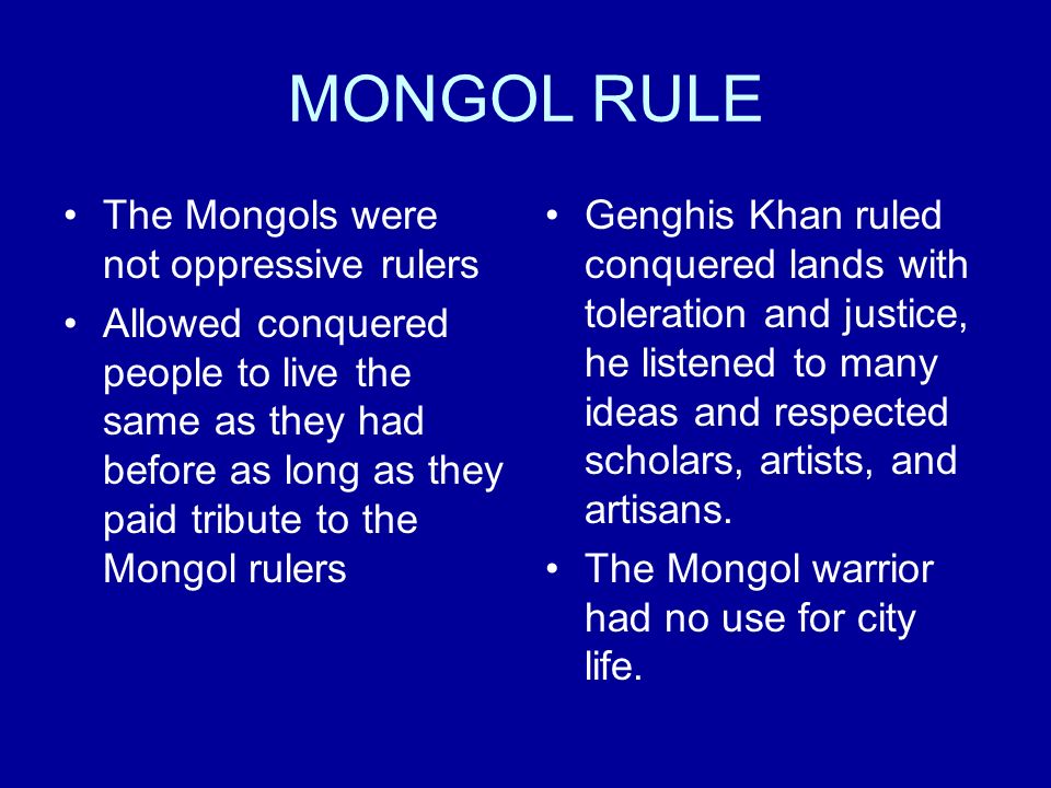 MONGOL RULE The Mongols were not oppressive rulers
