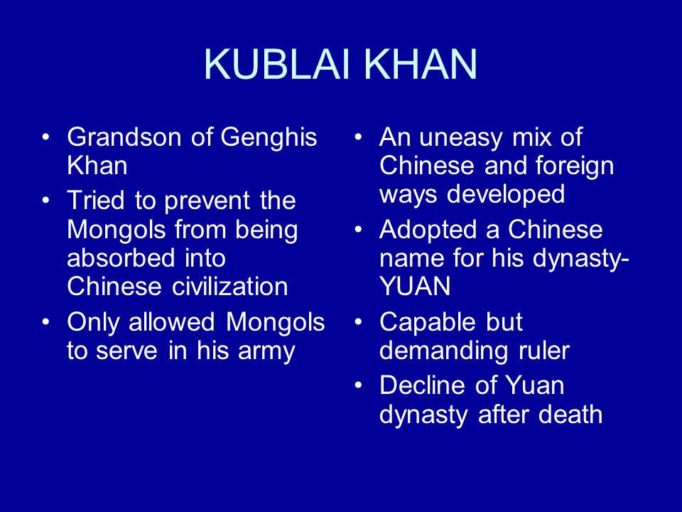 KUBLAI KHAN Grandson of Genghis Khan