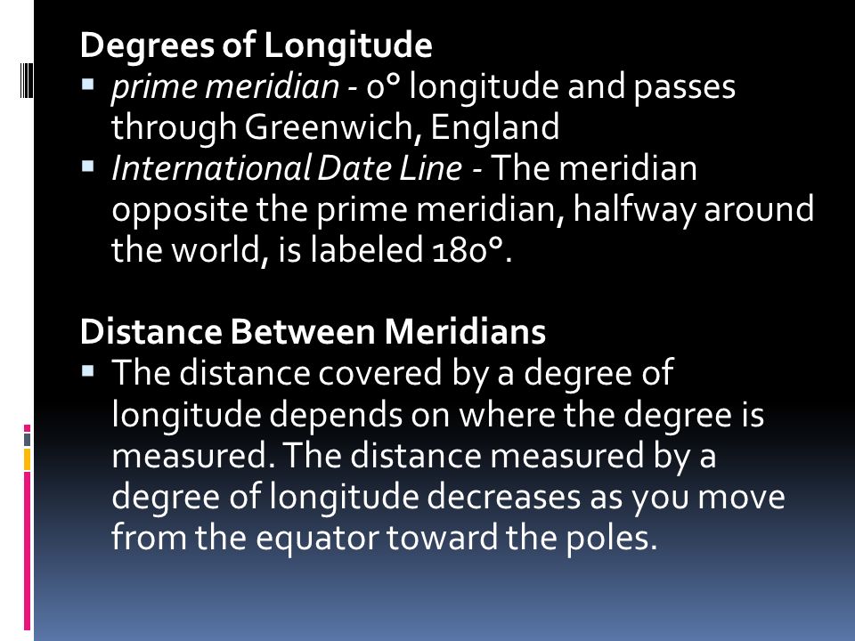 Degrees of Longitude prime meridian - 0° longitude and passes through Greenwich, England.