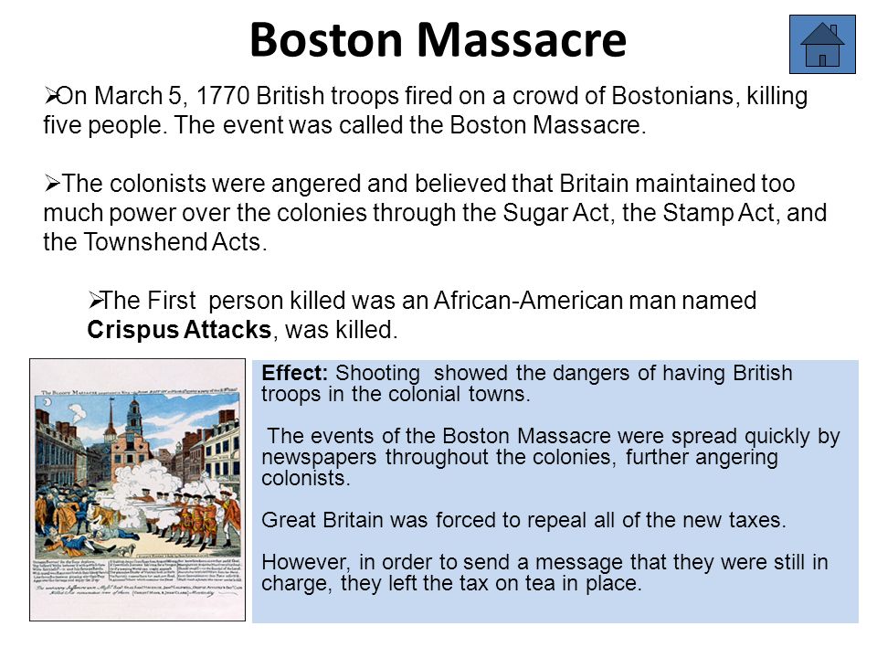 Boston Massacre On March 5, 1770 British troops fired on a crowd of Bostonians, killing five people. The event was called the Boston Massacre.