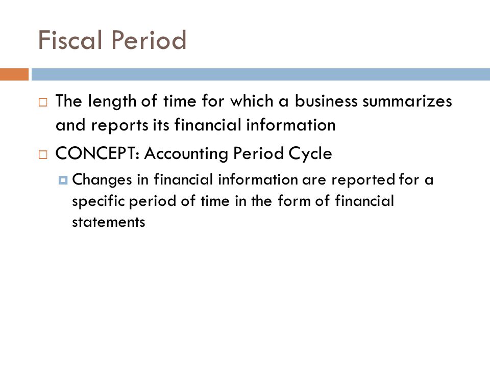 Fiscal Period The length of time for which a business summarizes and reports its financial information.