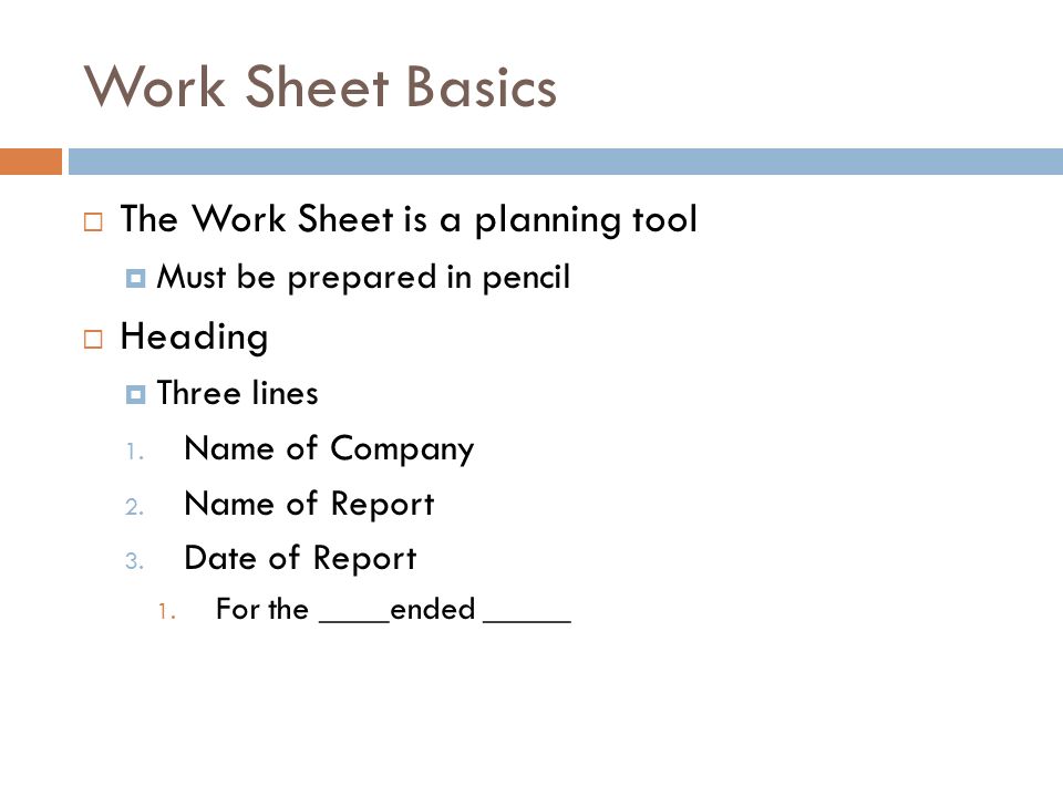 Work Sheet Basics The Work Sheet is a planning tool Heading