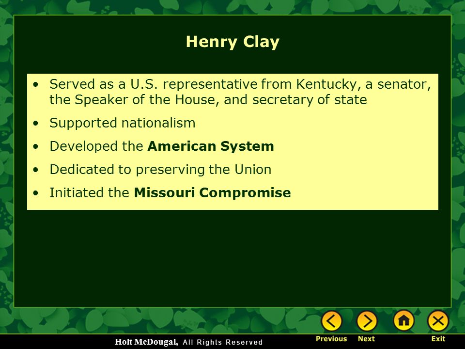 Henry Clay Served as a U.S. representative from Kentucky, a senator, the Speaker of the House, and secretary of state.