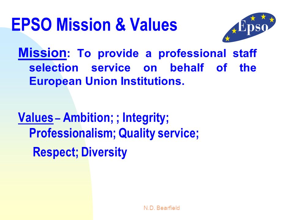 28/03/2017 EPSO Mission & Values. Mission: To provide a professional staff selection service on behalf of the European Union Institutions.