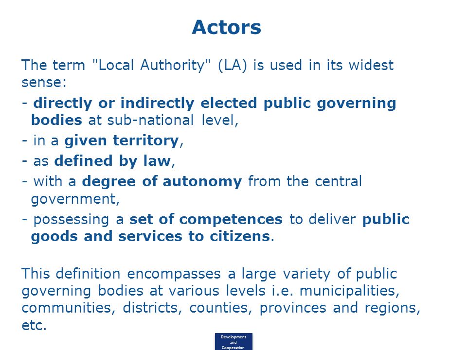 Actors The term Local Authority (LA) is used in its widest sense: