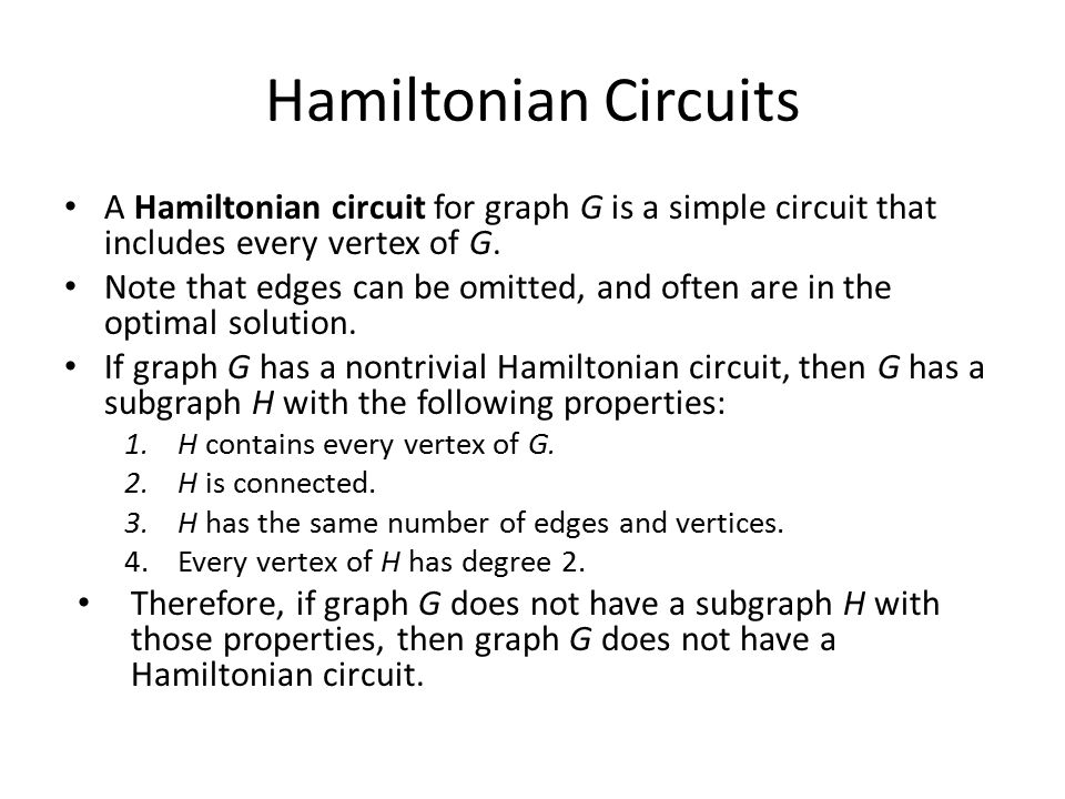 Hamiltonian Circuits A Hamiltonian circuit for graph G is a simple circuit that includes every vertex of G.