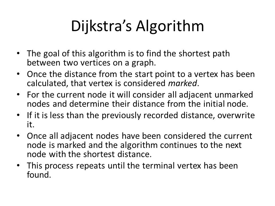 Dijkstra’s Algorithm The goal of this algorithm is to find the shortest path between two vertices on a graph.