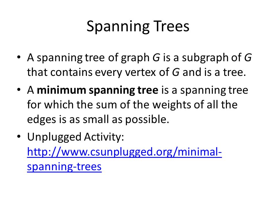 Spanning Trees A spanning tree of graph G is a subgraph of G that contains every vertex of G and is a tree.