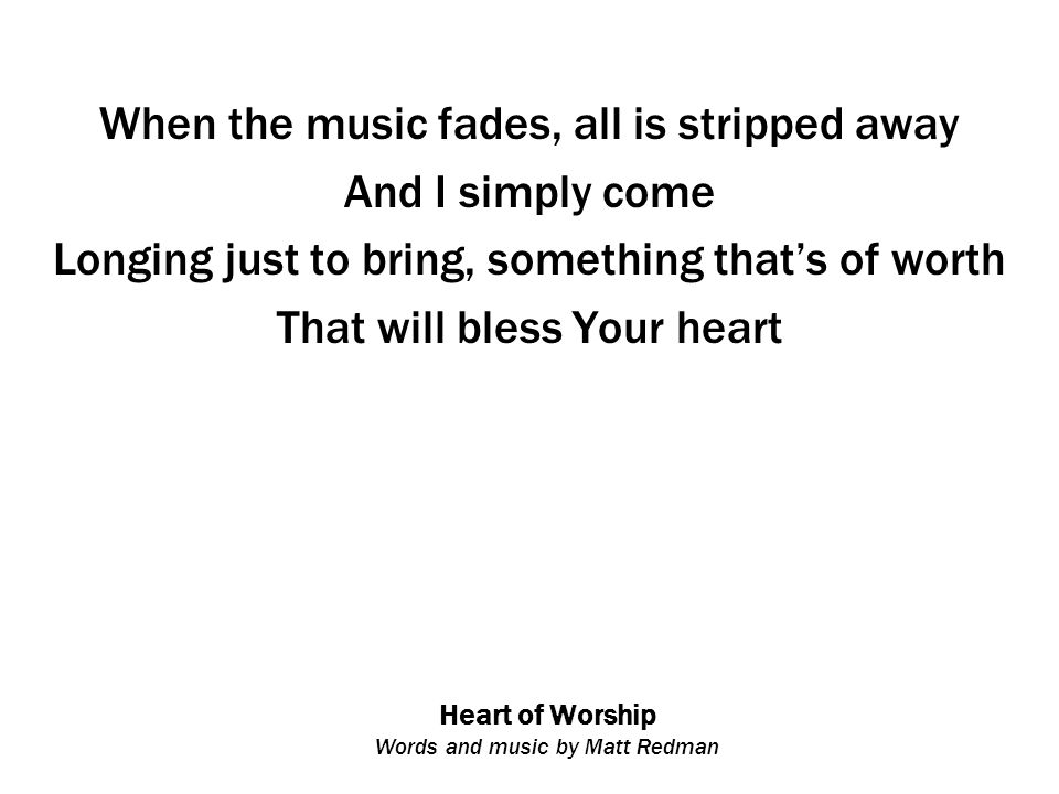 Heart of Worship Words and music by Matt Redman