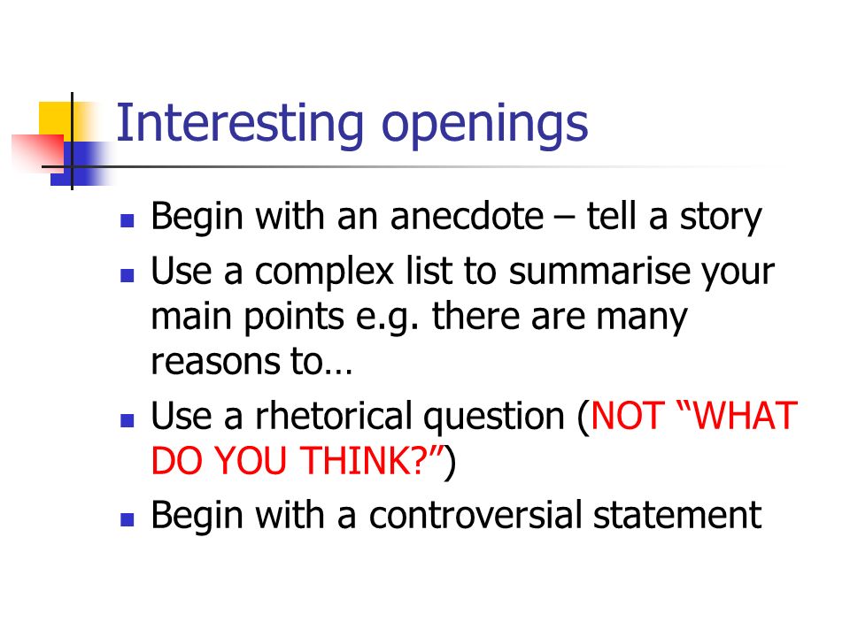 Interesting openings Begin with an anecdote – tell a story