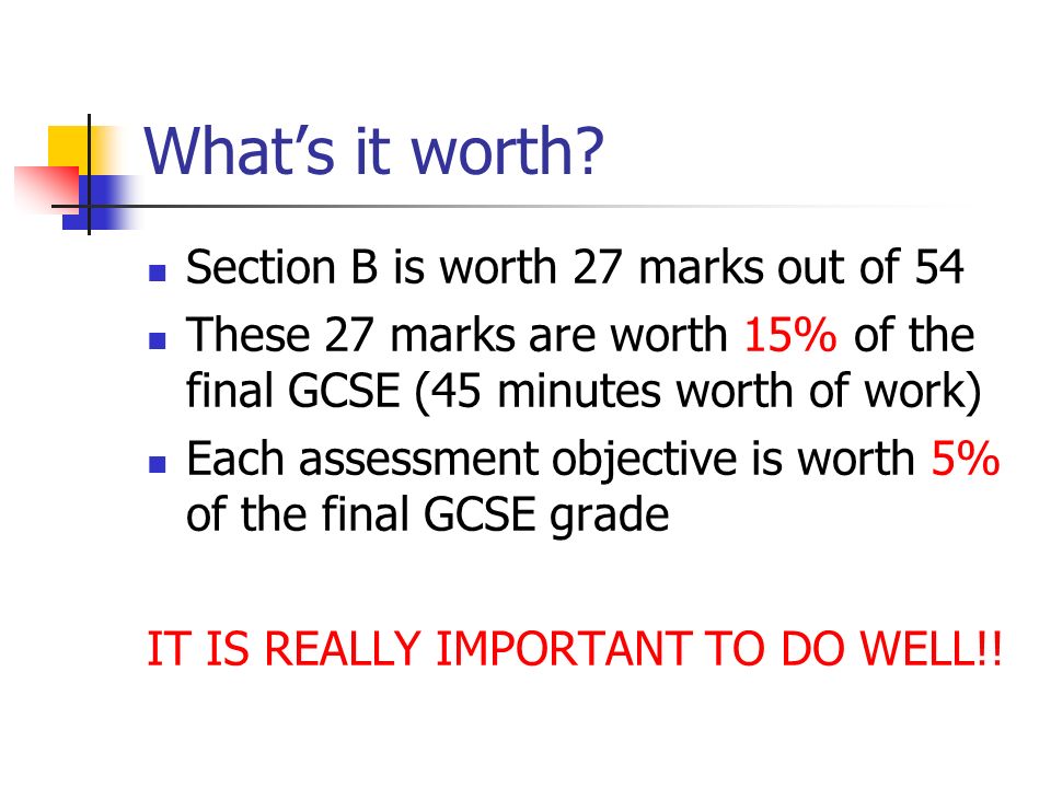 What’s it worth Section B is worth 27 marks out of 54