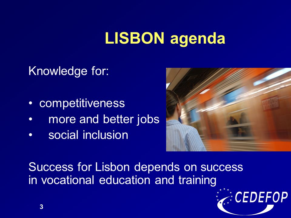 LISBON agenda Knowledge for: competitiveness more and better jobs