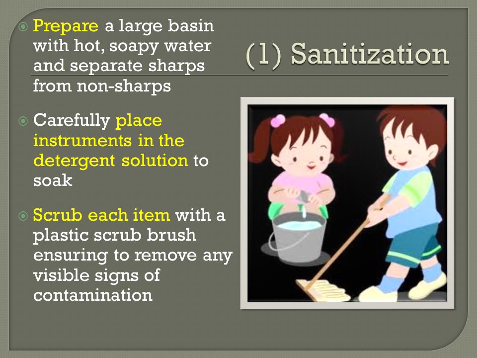 Prepare a large basin with hot, soapy water and separate sharps from non-sharps