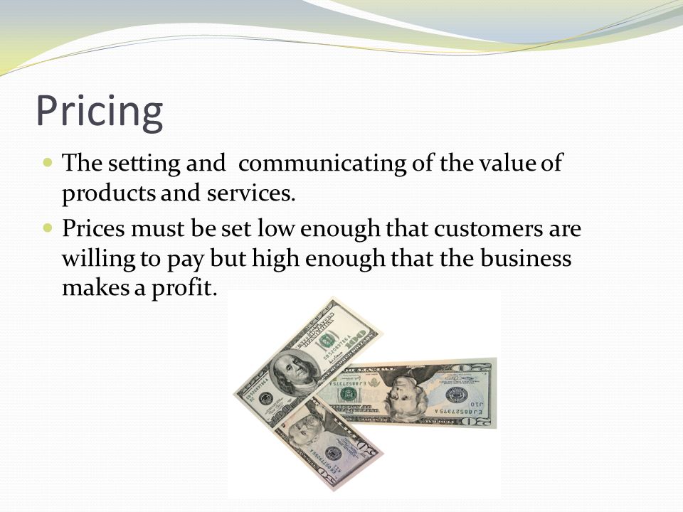 Pricing The setting and communicating of the value of products and services.