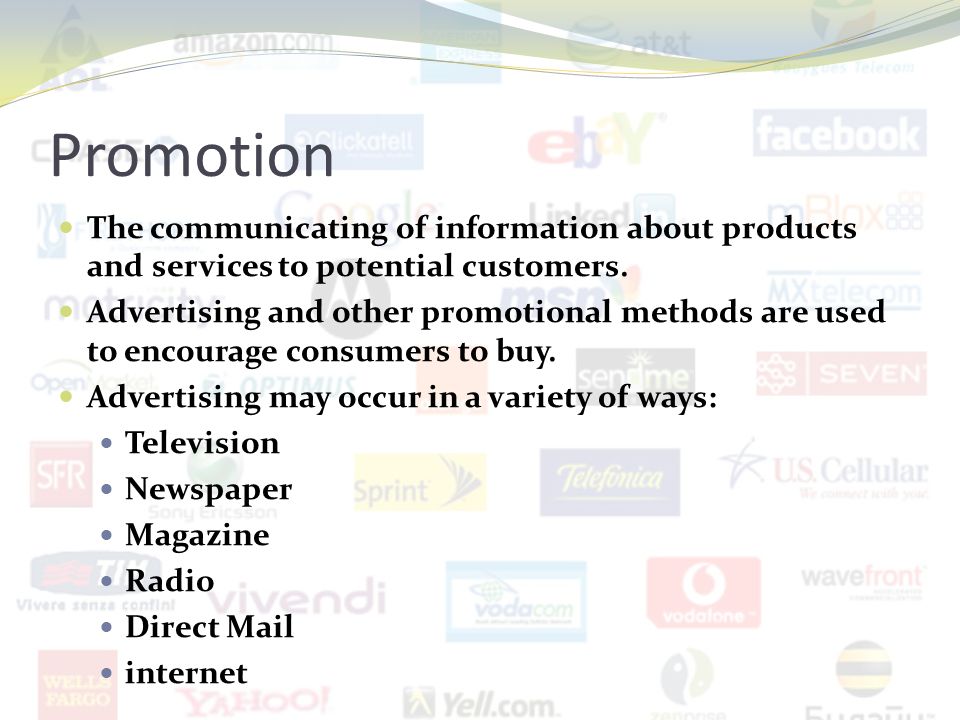Promotion The communicating of information about products and services to potential customers.
