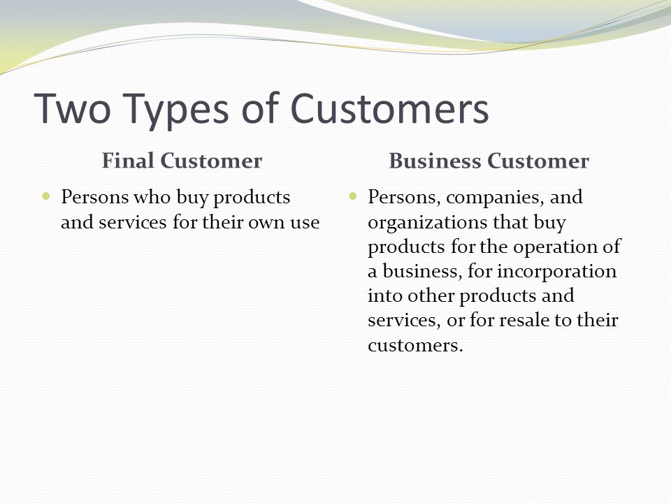 Two Types of Customers Final Customer Business Customer