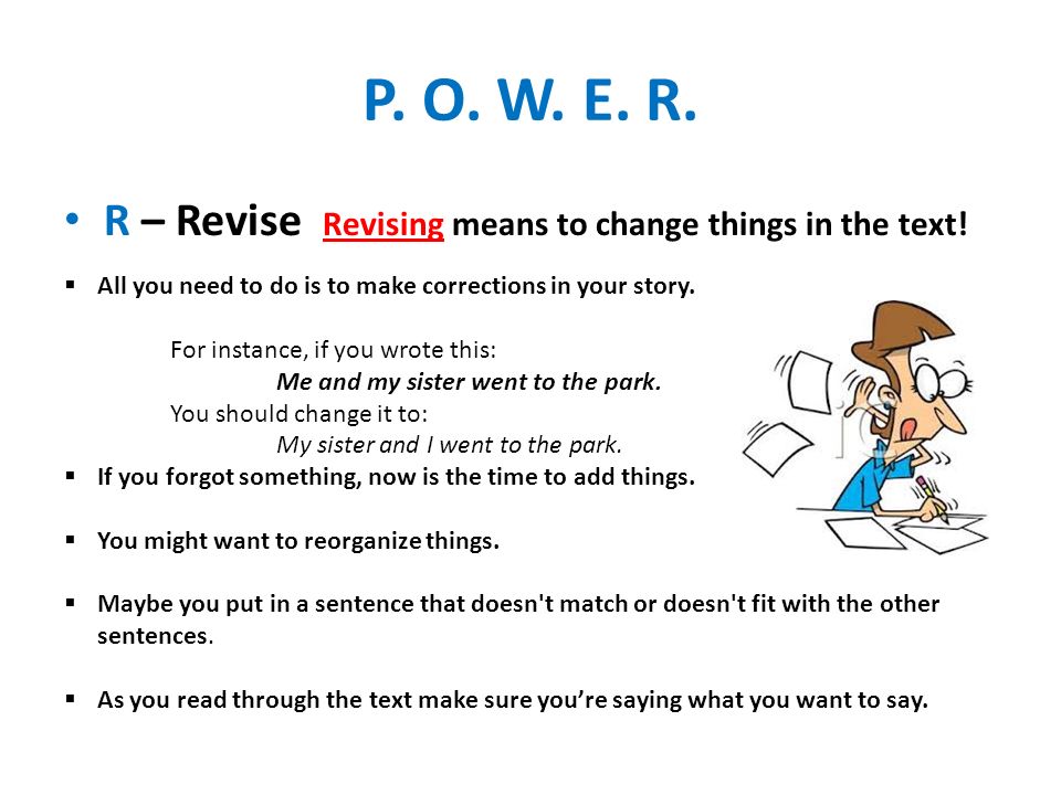 P. O. W. E. R. R – Revise Revising means to change things in the text!