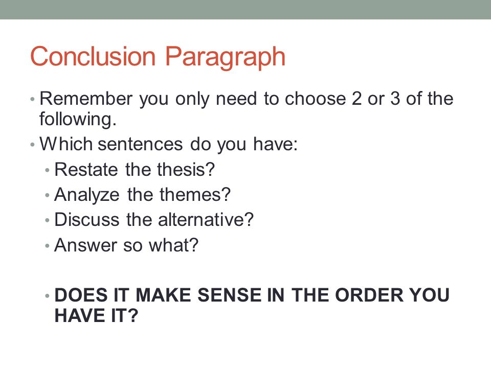 Conclusion Paragraph Remember you only need to choose 2 or 3 of the following. Which sentences do you have: