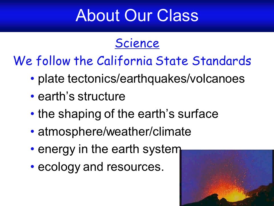About Our Class Science We follow the California State Standards