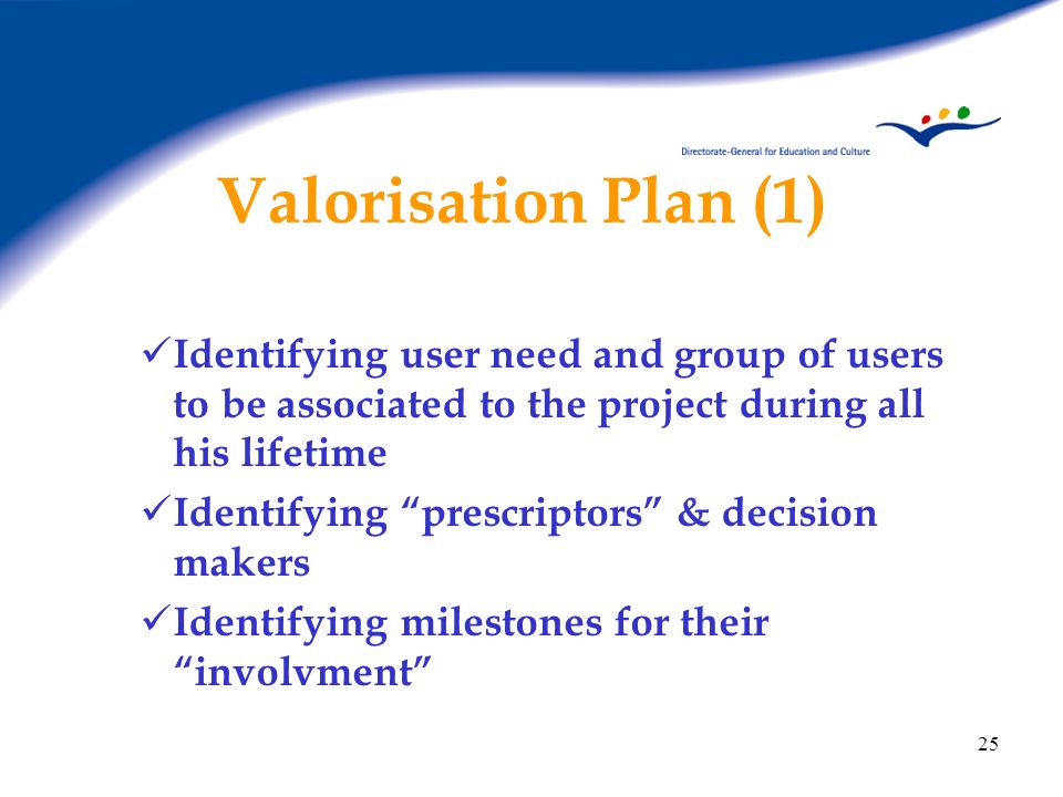 Valorisation Plan (1) Identifying user need and group of users to be associated to the project during all his lifetime.