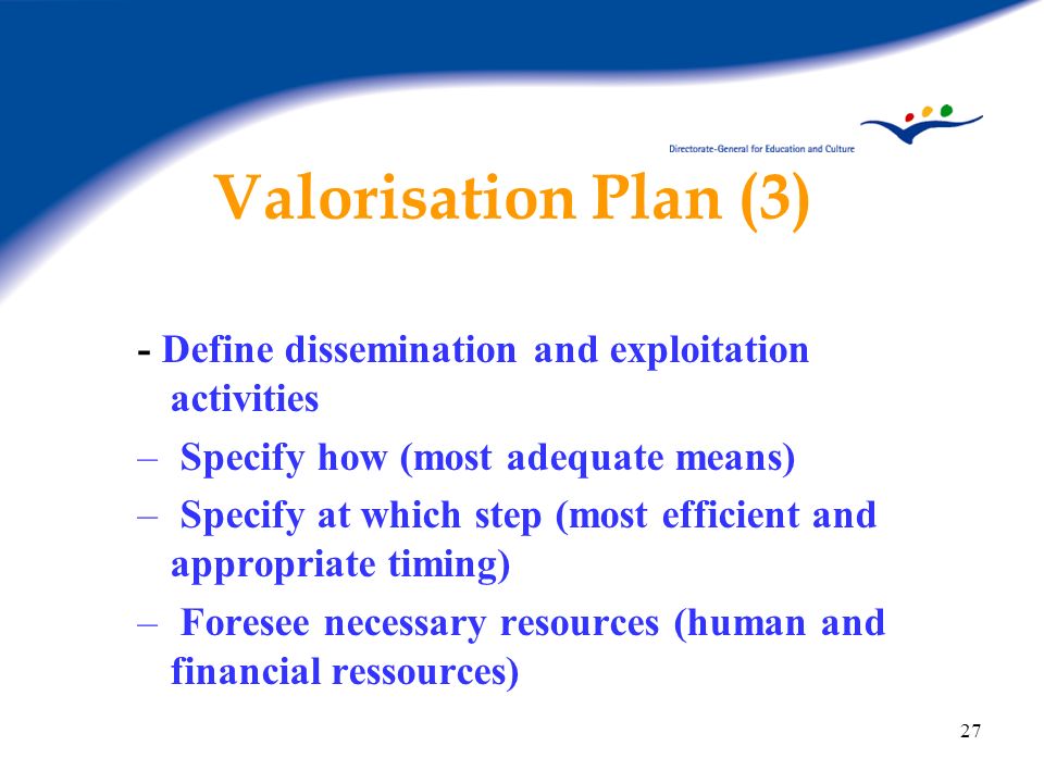 Valorisation Plan (3) - Define dissemination and exploitation activities. Specify how (most adequate means)