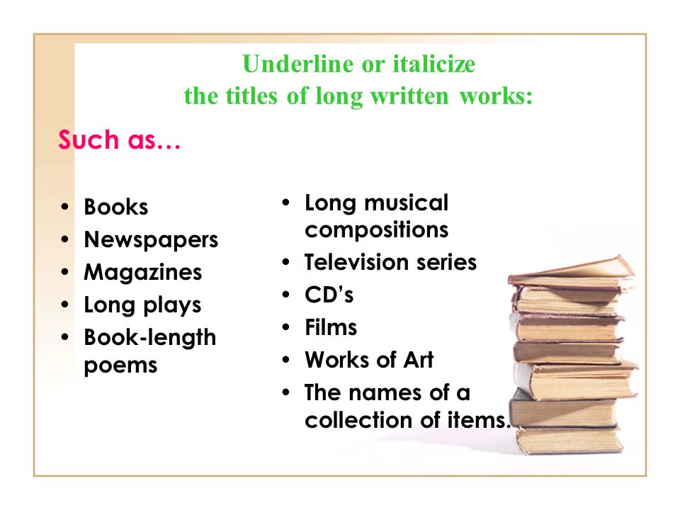Underline or italicize the titles of long written works: