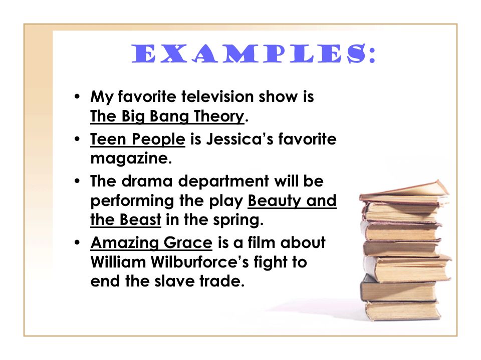 Examples: My favorite television show is The Big Bang Theory.