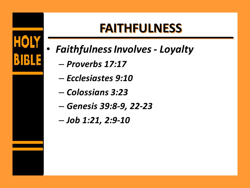 FAITHFULNESS Faithfulness Involves - Loyalty Proverbs 17:17