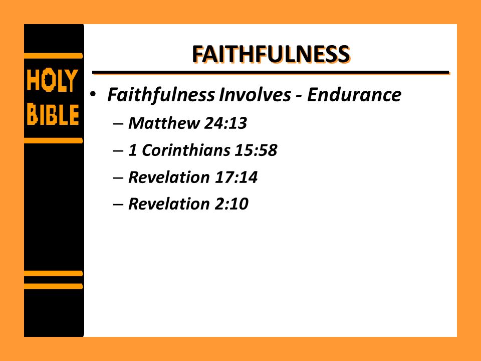 FAITHFULNESS Faithfulness Involves - Endurance Matthew 24:13