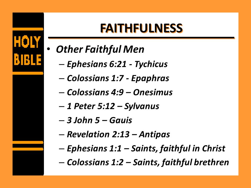 FAITHFULNESS Other Faithful Men Ephesians 6:21 - Tychicus