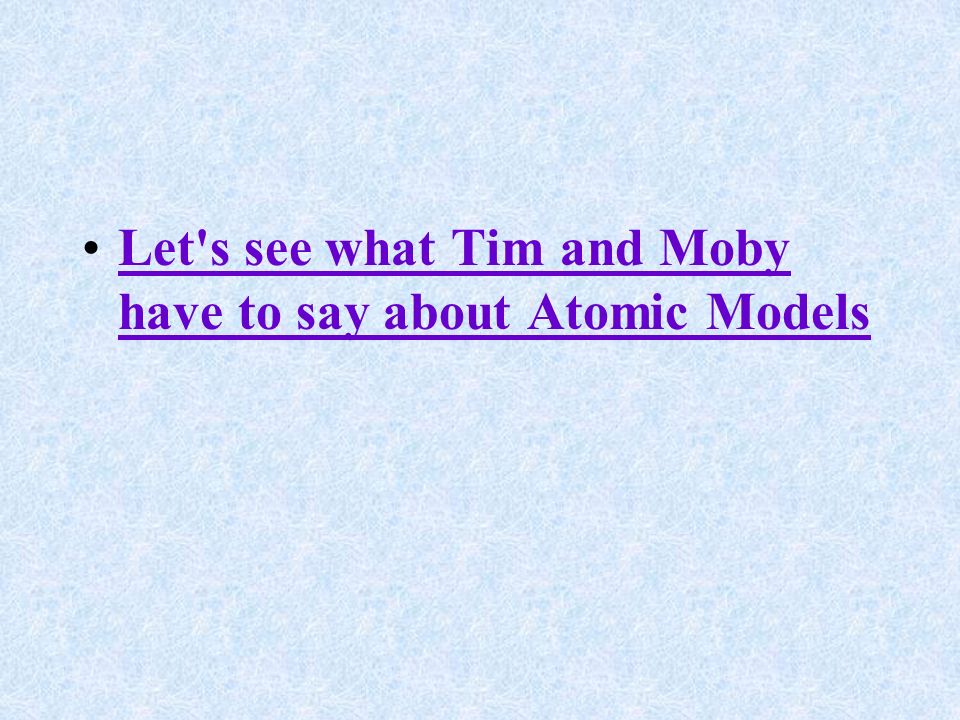 Let s see what Tim and Moby have to say about Atomic Models