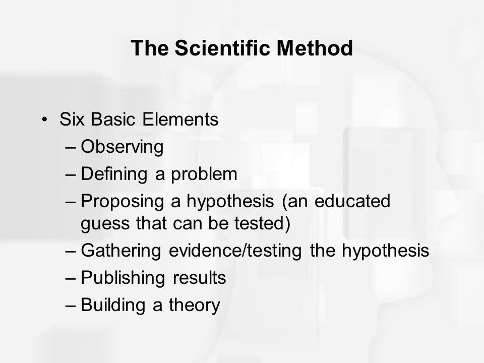 The Scientific Method Six Basic Elements Observing Defining a problem