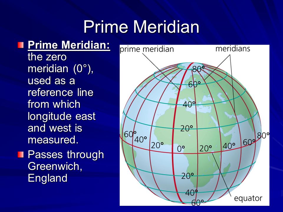 Prime Meridian Prime Meridian: the zero meridian (0°), used as a reference line from which longitude east and west is measured.