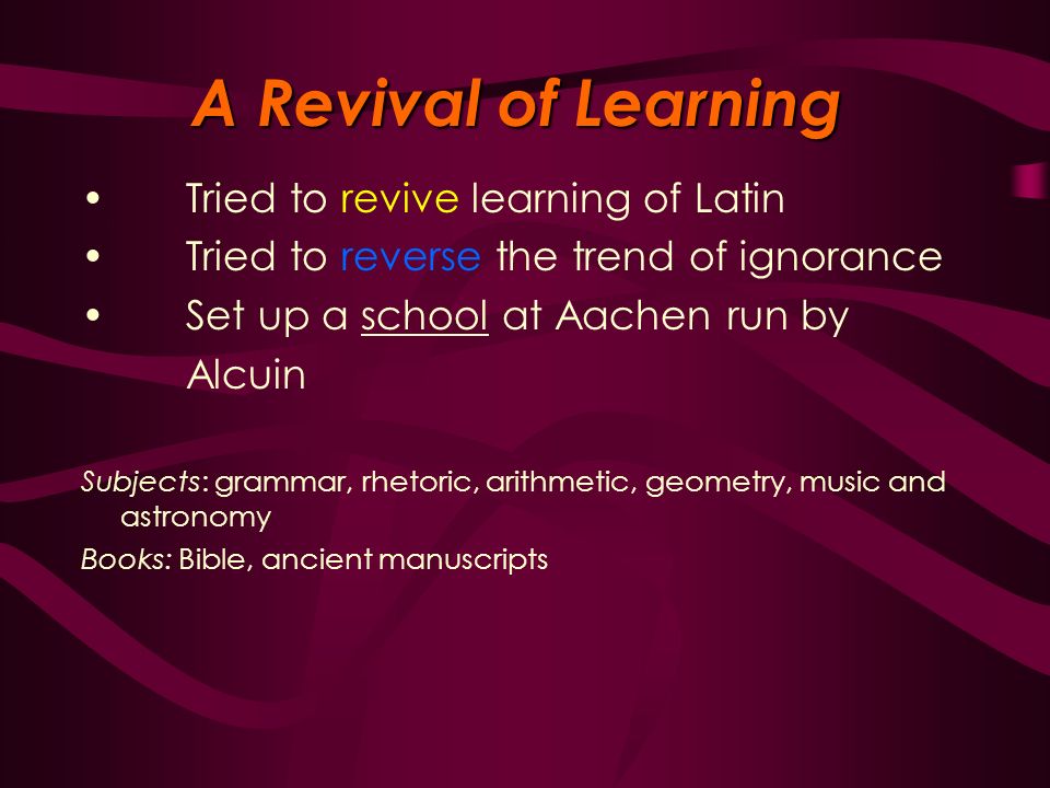 A Revival of Learning Tried to revive learning of Latin