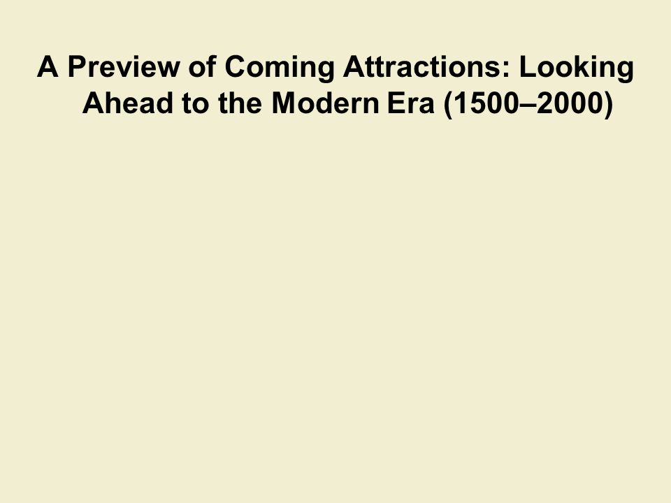 A Preview of Coming Attractions: Looking Ahead to the Modern Era (1500–2000)