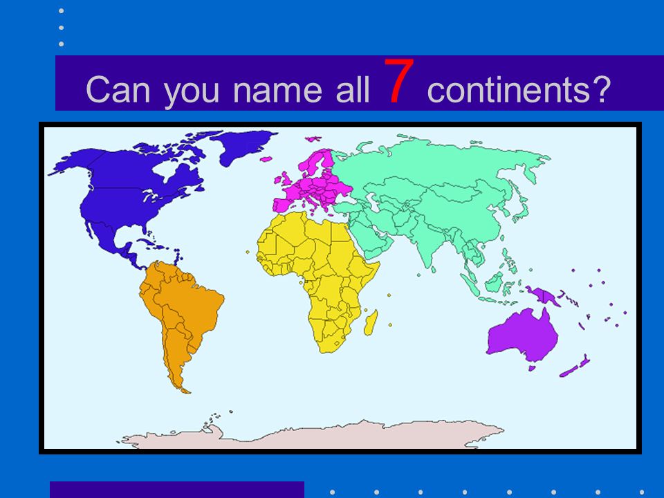 Can you name all 7 continents