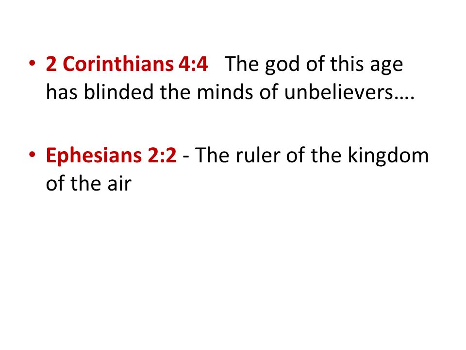 2 Corinthians 4:4 The god of this age has blinded the minds of unbelievers….