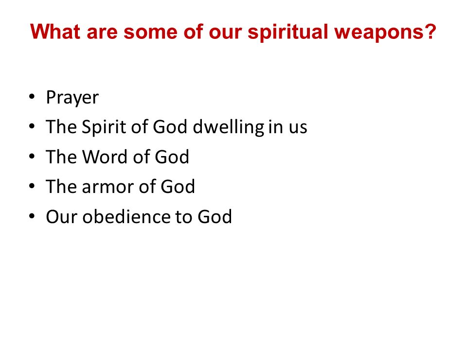 What are some of our spiritual weapons