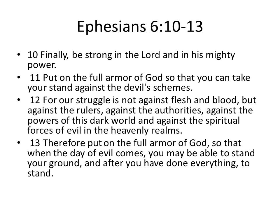 Ephesians 6: Finally, be strong in the Lord and in his mighty power.