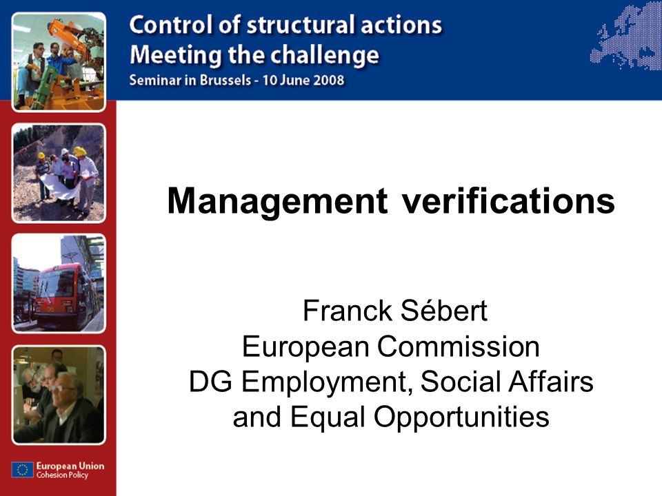 Management verifications Franck Sébert European Commission DG Employment, Social Affairs and Equal Opportunities