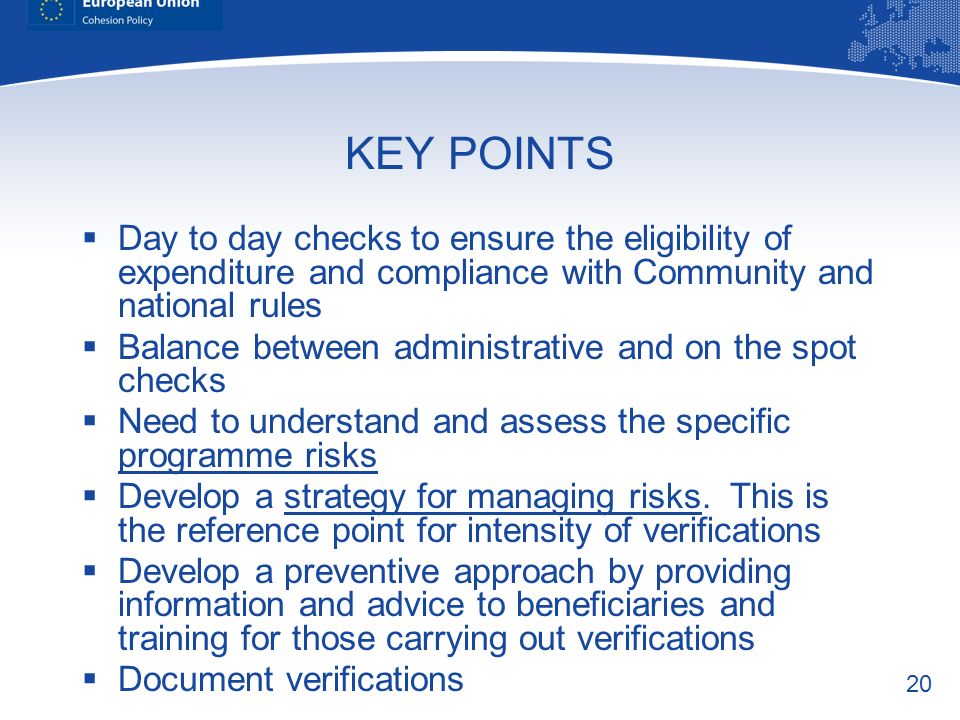 KEY POINTS Day to day checks to ensure the eligibility of expenditure and compliance with Community and national rules.
