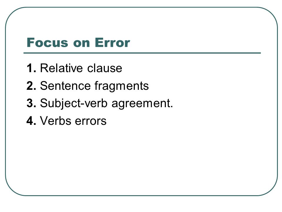 Focus on Error 1. Relative clause 2. Sentence fragments