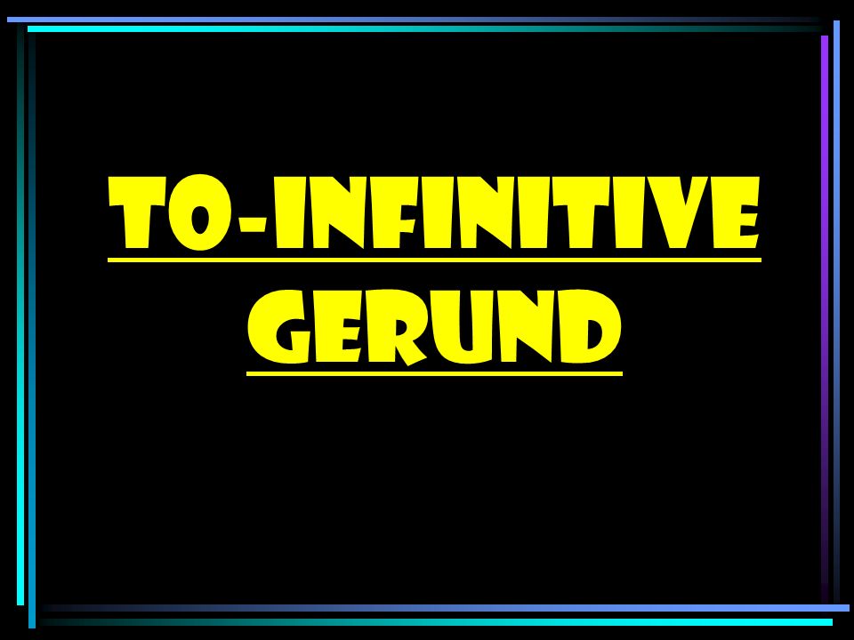 To-infinitive GERUND
